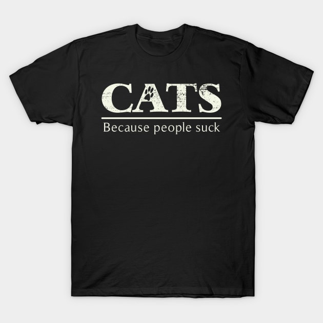 Cats - Because People Suck T-Shirt by ckandrus